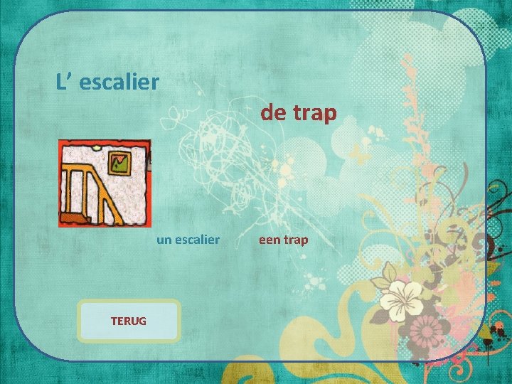 L’ escalier un escalier TERUG de trap een trap 