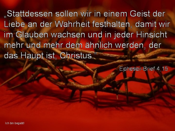 „Stattdessen sollen wir in einem Geist der Liebe an der Wahrheit festhalten, damit wir