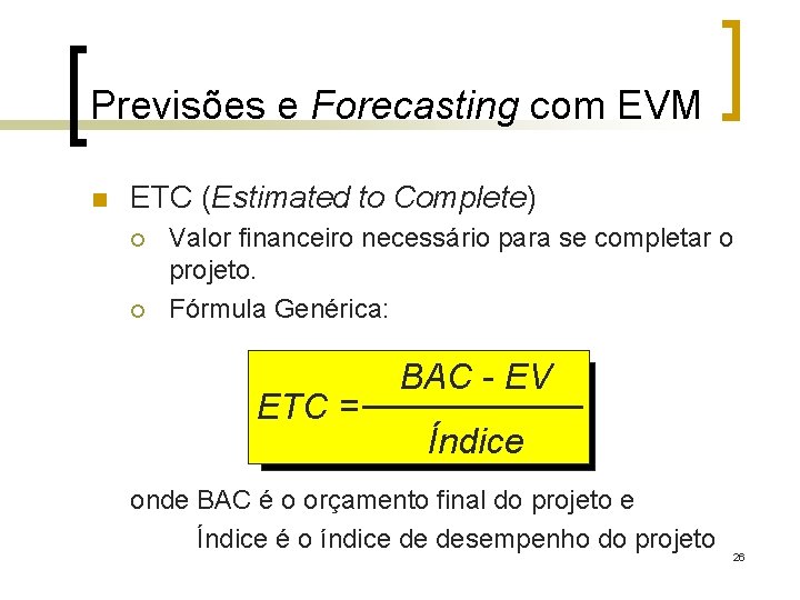 Previsões e Forecasting com EVM n ETC (Estimated to Complete) ¡ ¡ Valor financeiro