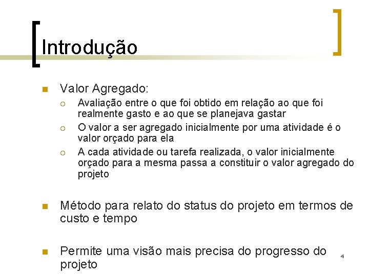 Introdução n Valor Agregado: ¡ ¡ ¡ Avaliação entre o que foi obtido em