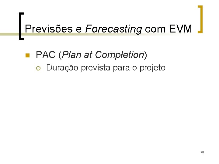 Previsões e Forecasting com EVM n PAC (Plan at Completion) ¡ Duração prevista para