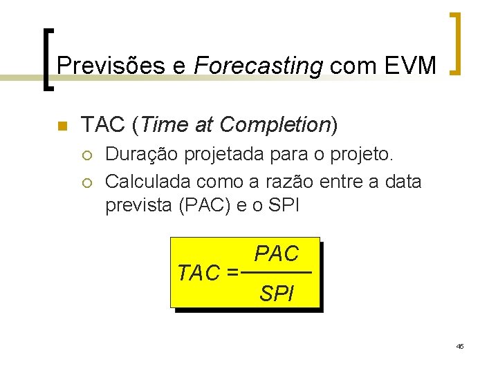 Previsões e Forecasting com EVM n TAC (Time at Completion) ¡ ¡ Duração projetada