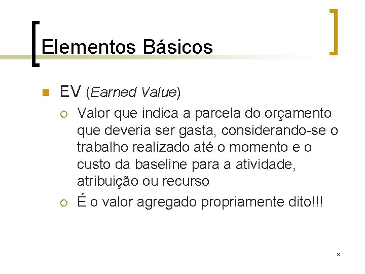 Elementos Básicos n EV (Earned Value) ¡ ¡ Valor que indica a parcela do