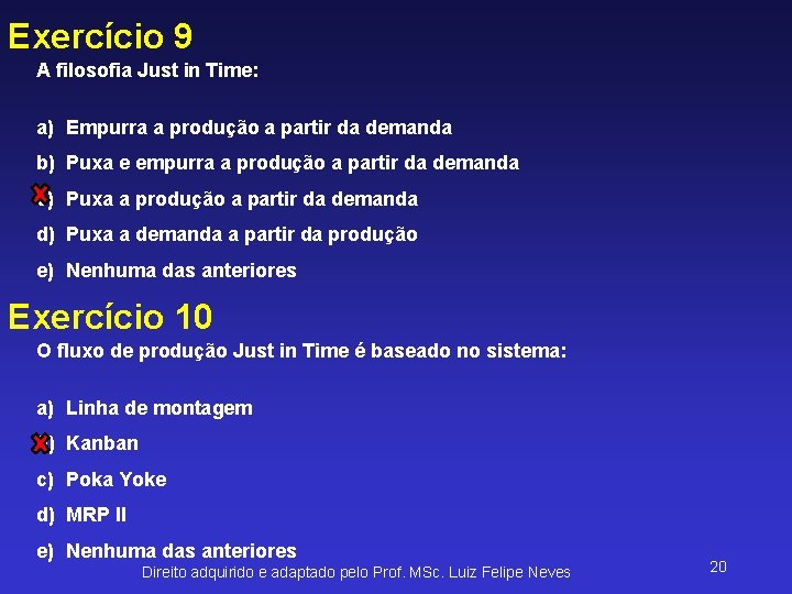 Exercício 9 A filosofia Just in Time: a) Empurra a produção a partir da