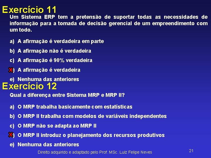 Exercício 11 Um Sistema ERP tem a pretensão de suportar todas as necessidades de