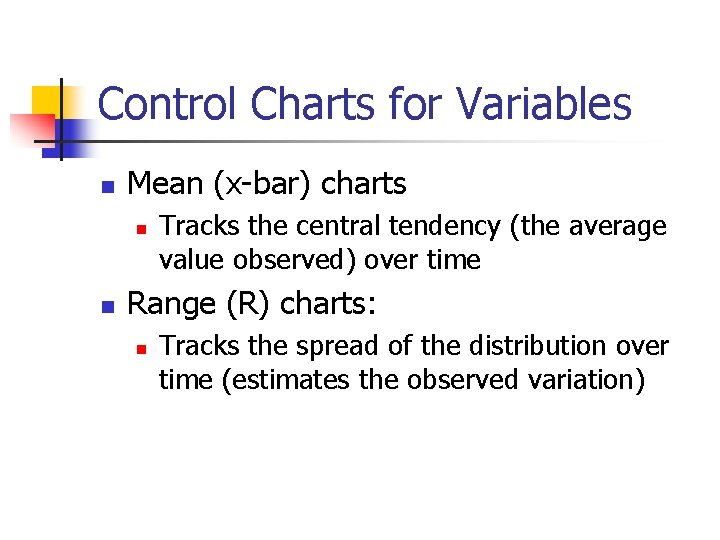 Control Charts for Variables n Mean (x-bar) charts n n Tracks the central tendency Control Charts for Variables n Mean (x-bar) charts n n Tracks the central tendency