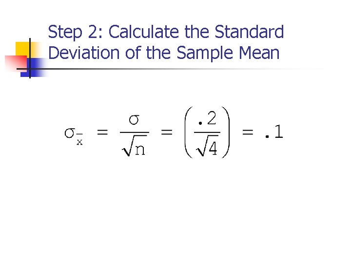 Step 2: Calculate the Standard Deviation of the Sample Mean Step 2: Calculate the Standard Deviation of the Sample Mean