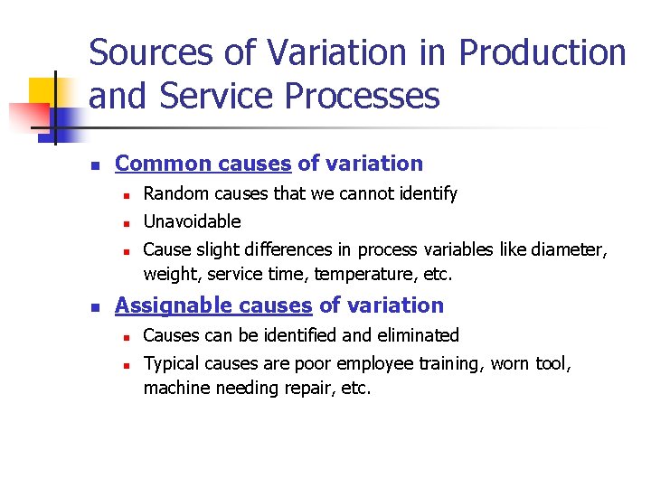 Sources of Variation in Production and Service Processes n Common causes of variation n Sources of Variation in Production and Service Processes n Common causes of variation n