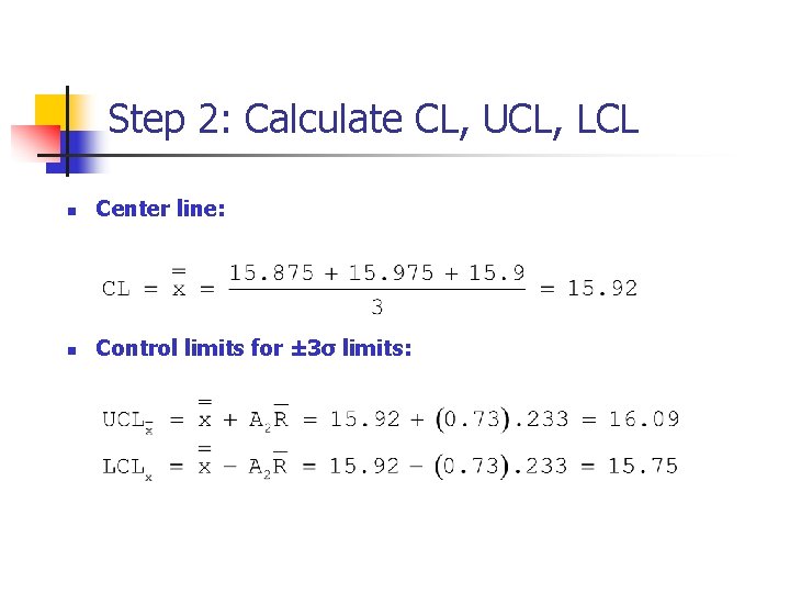 Step 2: Calculate CL, UCL, LCL n Center line: n Control limits for ± Step 2: Calculate CL, UCL, LCL n Center line: n Control limits for ±