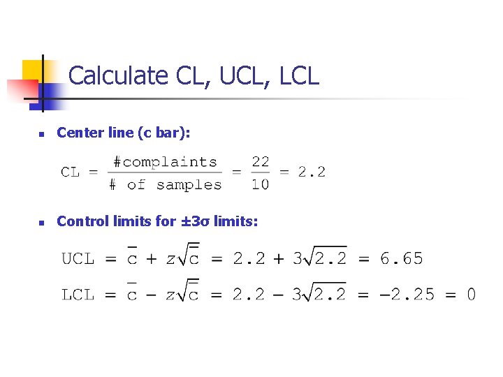 Calculate CL, UCL, LCL n Center line (c bar): n Control limits for ± Calculate CL, UCL, LCL n Center line (c bar): n Control limits for ±