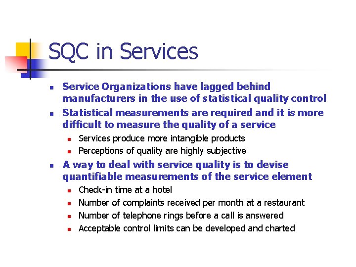 SQC in Services n n Service Organizations have lagged behind manufacturers in the use SQC in Services n n Service Organizations have lagged behind manufacturers in the use