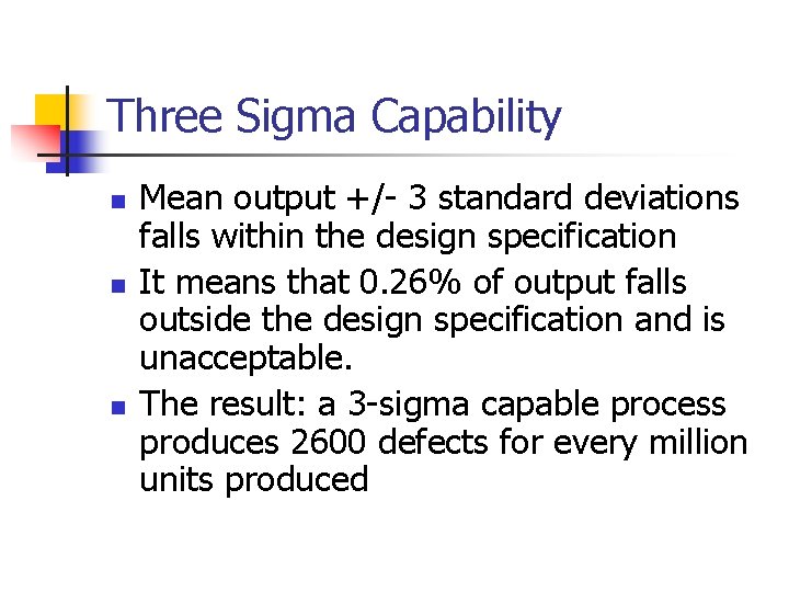 Three Sigma Capability n n n Mean output +/- 3 standard deviations falls within Three Sigma Capability n n n Mean output +/- 3 standard deviations falls within
