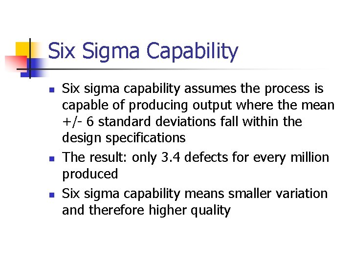 Six Sigma Capability n n n Six sigma capability assumes the process is capable Six Sigma Capability n n n Six sigma capability assumes the process is capable