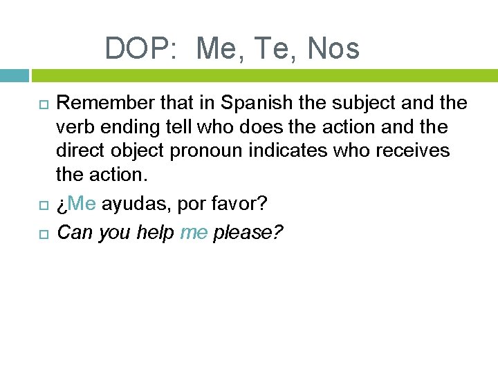 DOP: Me, Te, Nos Remember that in Spanish the subject and the verb ending