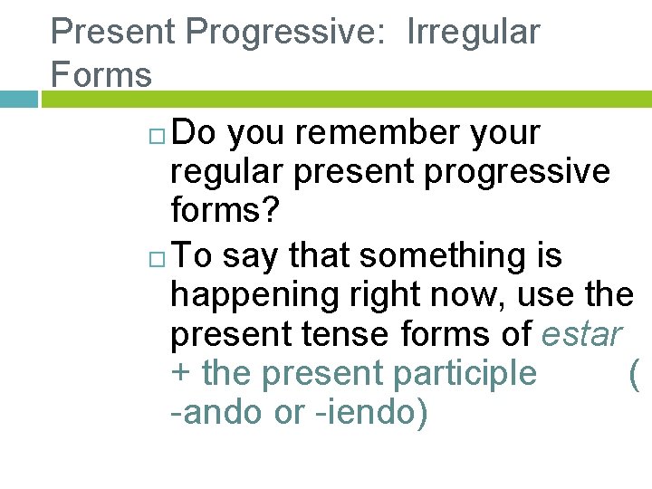 Present Progressive: Irregular Forms Do you remember your regular present progressive forms? To say