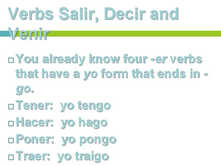 Verbs Salir, Decir and Venir You already know four -er verbs that have a