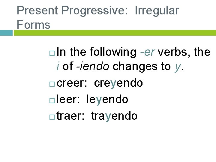 Present Progressive: Irregular Forms In the following -er verbs, the i of -iendo changes