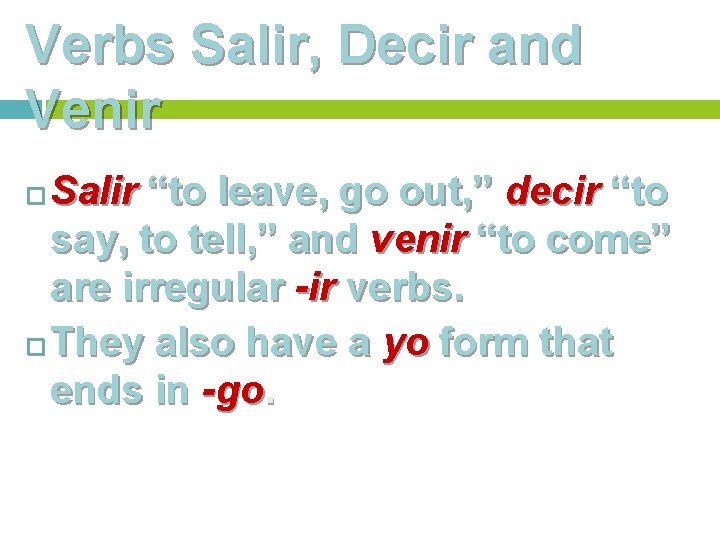 Verbs Salir, Decir and Venir Salir “to leave, go out, ” decir “to say,