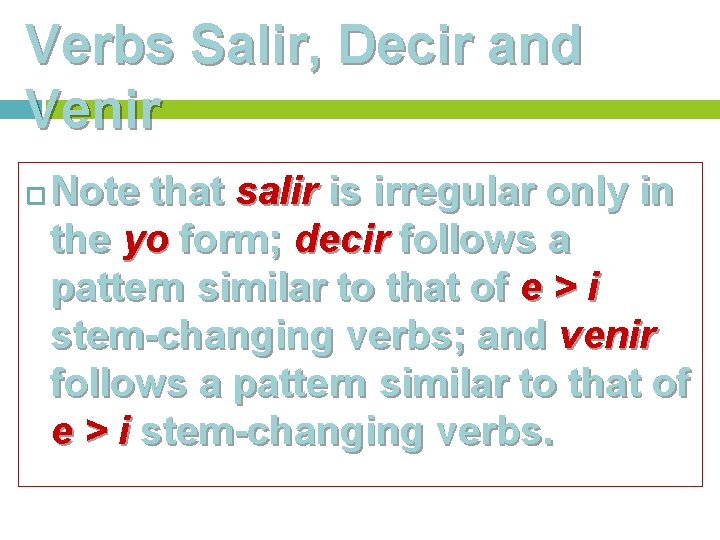 Verbs Salir, Decir and Venir Note that salir is irregular only in the yo