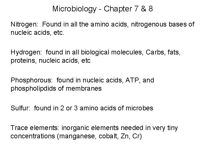 Microbiology - Chapter 7 & 8 Nitrogen: Found in all the amino acids, nitrogenous