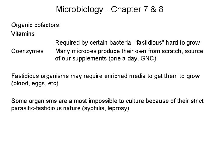 Microbiology - Chapter 7 & 8 Organic cofactors: Vitamins Required by certain bacteria, “fastidious” Microbiology - Chapter 7 & 8 Organic cofactors: Vitamins Required by certain bacteria, “fastidious”