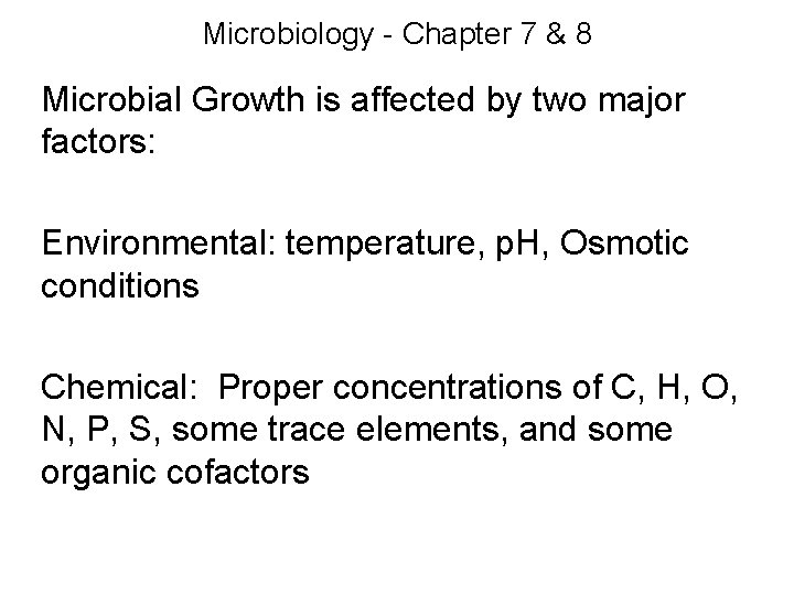 Microbiology - Chapter 7 & 8 Microbial Growth is affected by two major factors: Microbiology - Chapter 7 & 8 Microbial Growth is affected by two major factors: