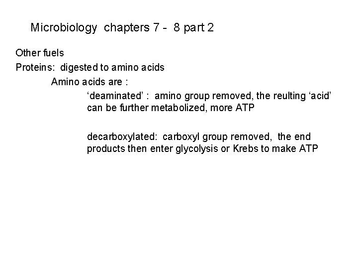 Microbiology chapters 7 - 8 part 2 Other fuels Proteins: digested to amino acids