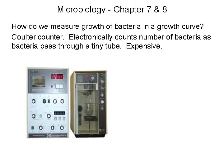 Microbiology - Chapter 7 & 8 How do we measure growth of bacteria in