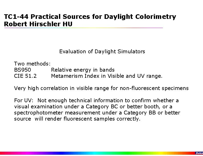 TC 1 -44 Practical Sources for Daylight Colorimetry Robert Hirschler HU Evaluation of Daylight