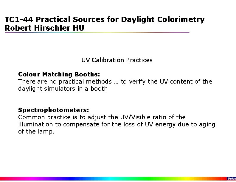 TC 1 -44 Practical Sources for Daylight Colorimetry Robert Hirschler HU UV Calibration Practices