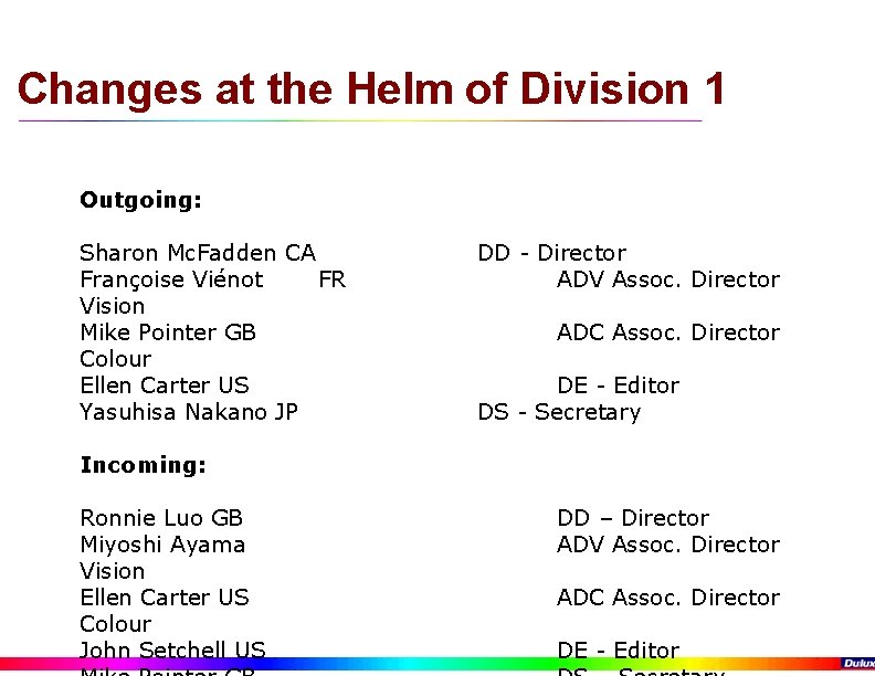 Changes at the Helm of Division 1 Outgoing: Sharon Mc. Fadden CA Françoise Viénot