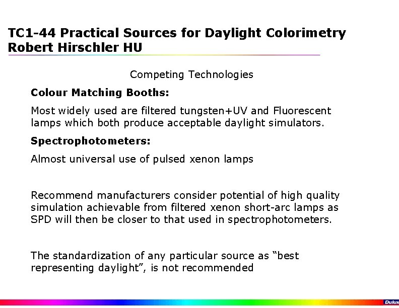 TC 1 -44 Practical Sources for Daylight Colorimetry Robert Hirschler HU Competing Technologies Colour