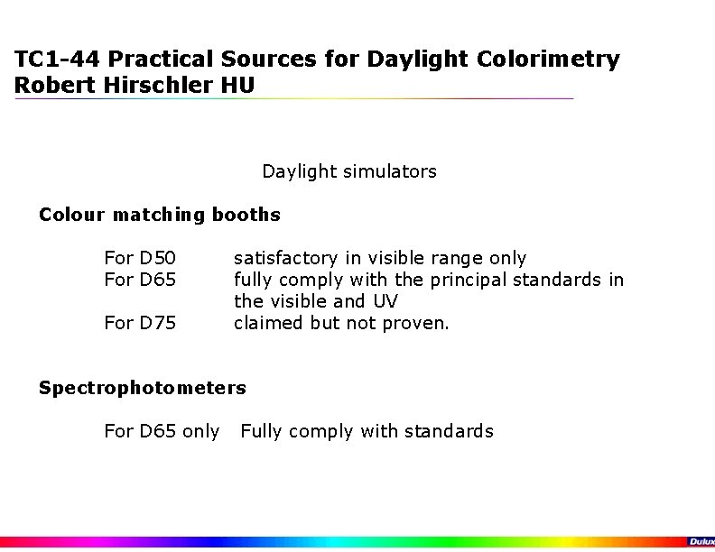 TC 1 -44 Practical Sources for Daylight Colorimetry Robert Hirschler HU Daylight simulators Colour