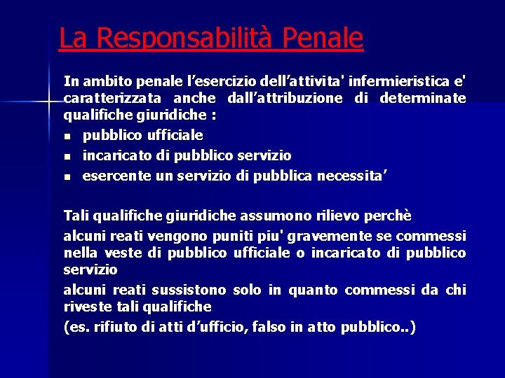 La Responsabilità Penale In ambito penale l’esercizio dell’attivita' infermieristica e' caratterizzata anche dall’attribuzione di