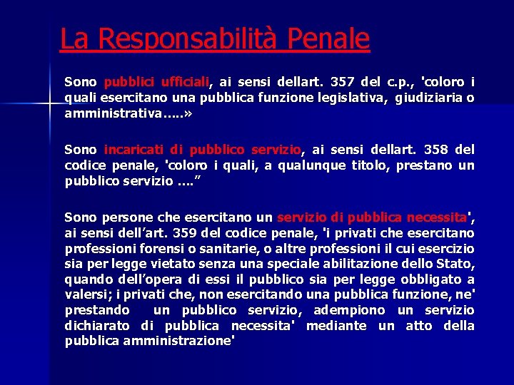La Responsabilità Penale Sono pubblici ufficiali, ai sensi dellart. 357 del c. p. ,