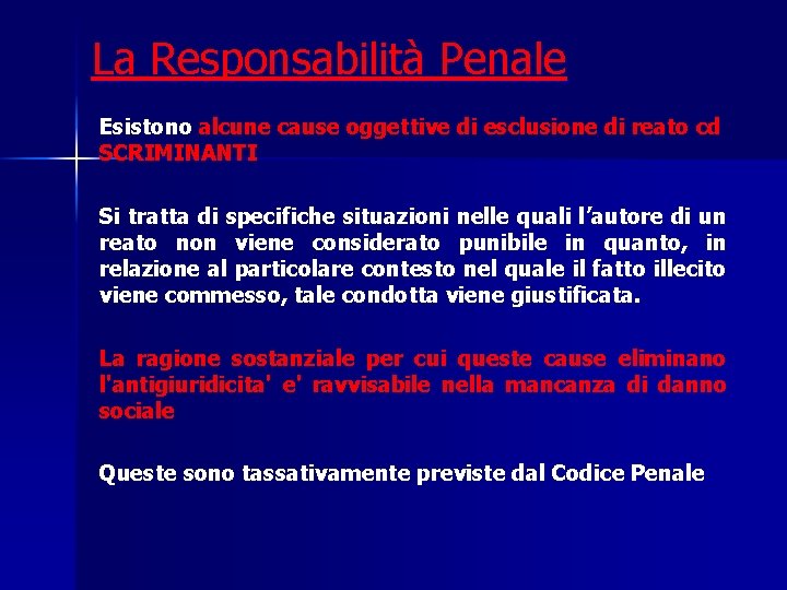 La Responsabilità Penale Esistono alcune cause oggettive di esclusione di reato cd SCRIMINANTI Si