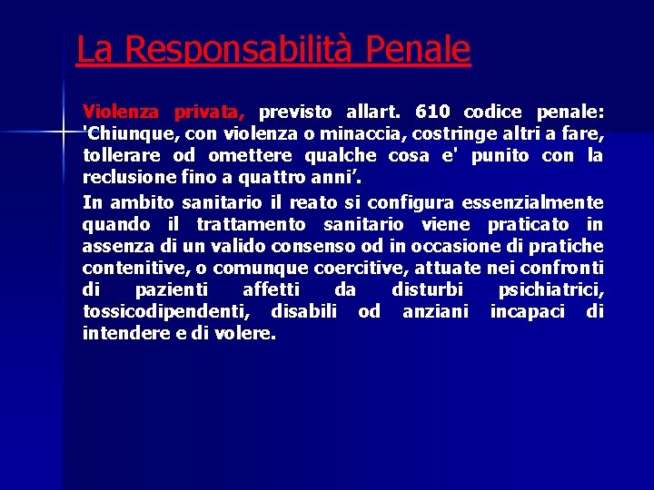 La Responsabilità Penale Violenza privata, previsto allart. 610 codice penale: 'Chiunque, con violenza o