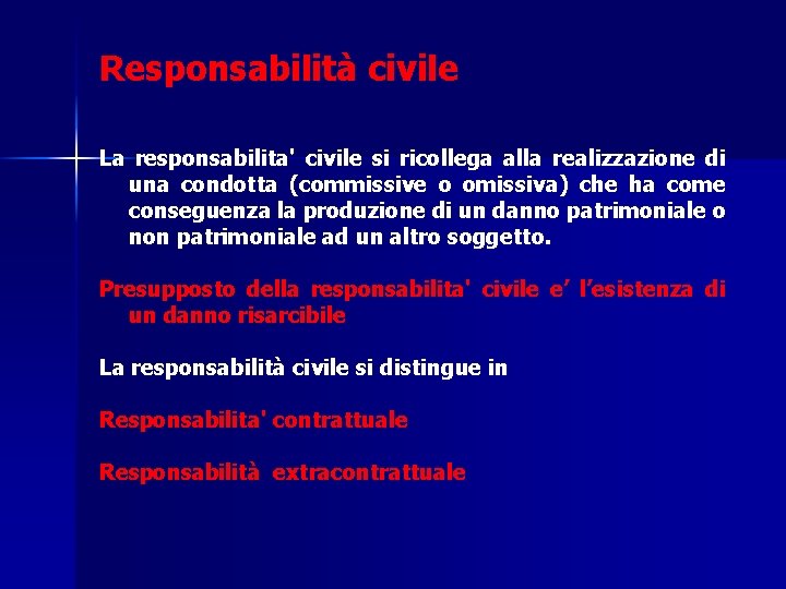Responsabilità civile La responsabilita' civile si ricollega alla realizzazione di una condotta (commissive o