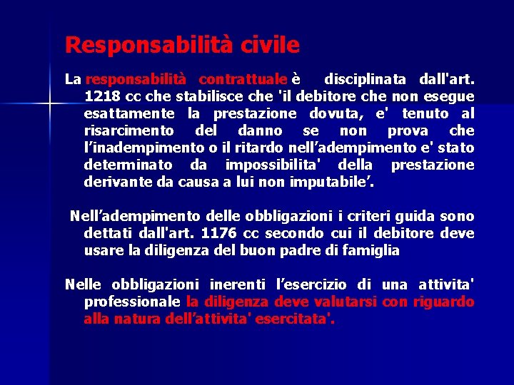 Responsabilità civile La responsabilità contrattuale è disciplinata dall'art. 1218 cc che stabilisce che 'il