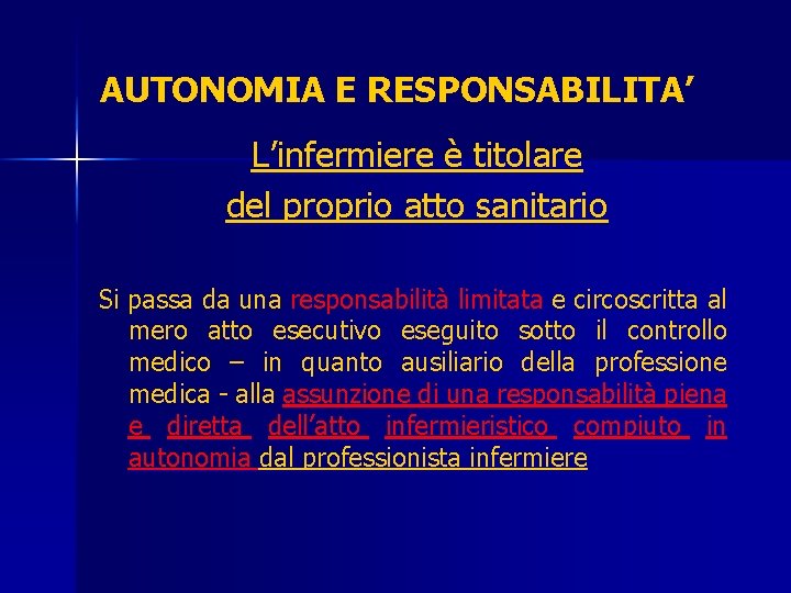 AUTONOMIA E RESPONSABILITA’ L’infermiere è titolare del proprio atto sanitario Si passa da una