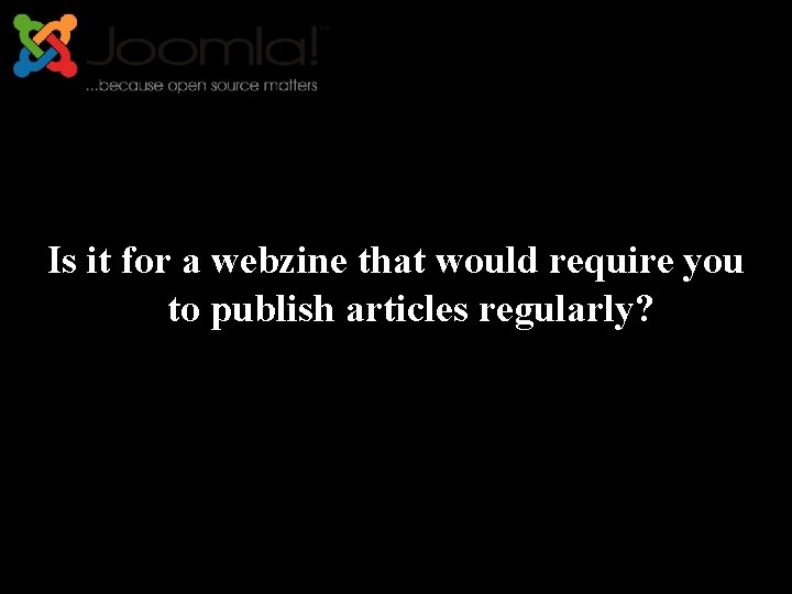 Is it for a webzine that would require you to publish articles regularly? 