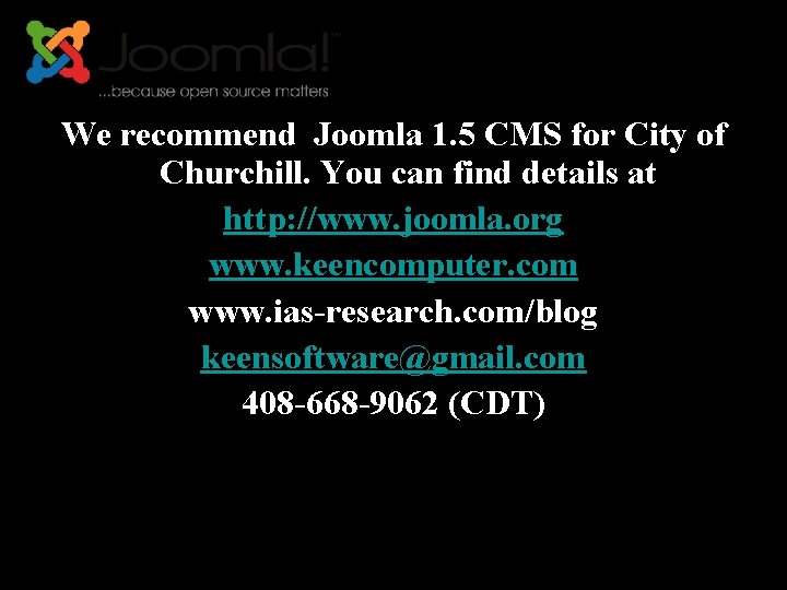 We recommend Joomla 1. 5 CMS for City of Churchill. You can find details