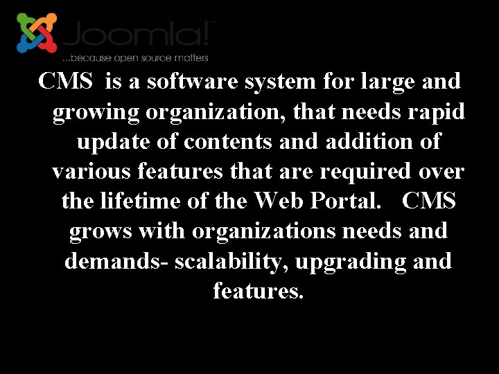 CMS is a software system for large and growing organization, that needs rapid update