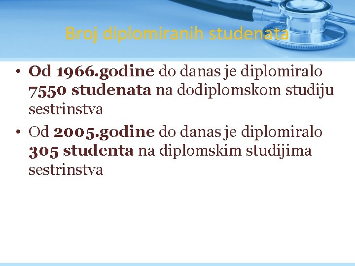 Broj diplomiranih studenata • Od 1966. godine do danas je diplomiralo 7550 studenata na