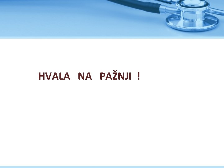 HVALA NA PAŽNJI ! 