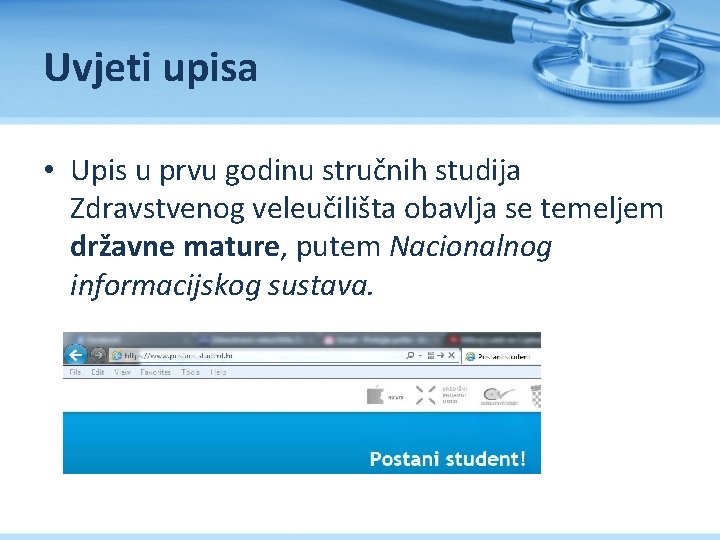 Uvjeti upisa • Upis u prvu godinu stručnih studija Zdravstvenog veleučilišta obavlja se temeljem