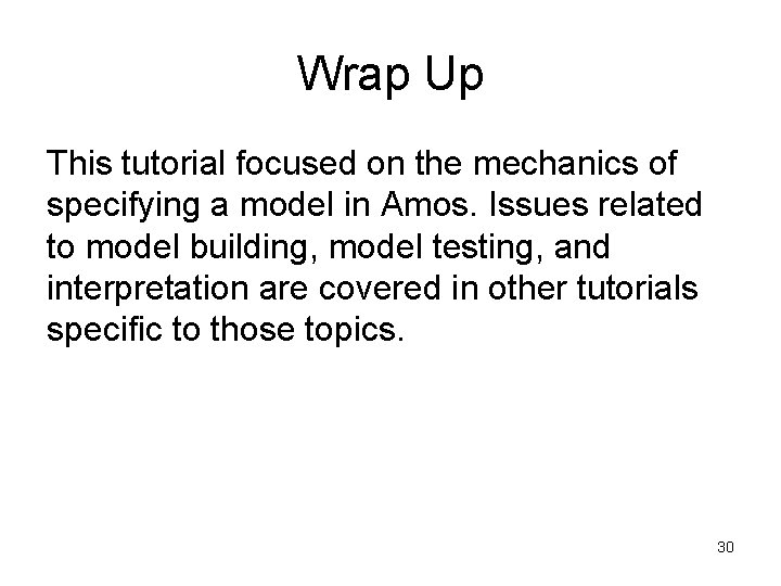 Wrap Up This tutorial focused on the mechanics of specifying a model in Amos.