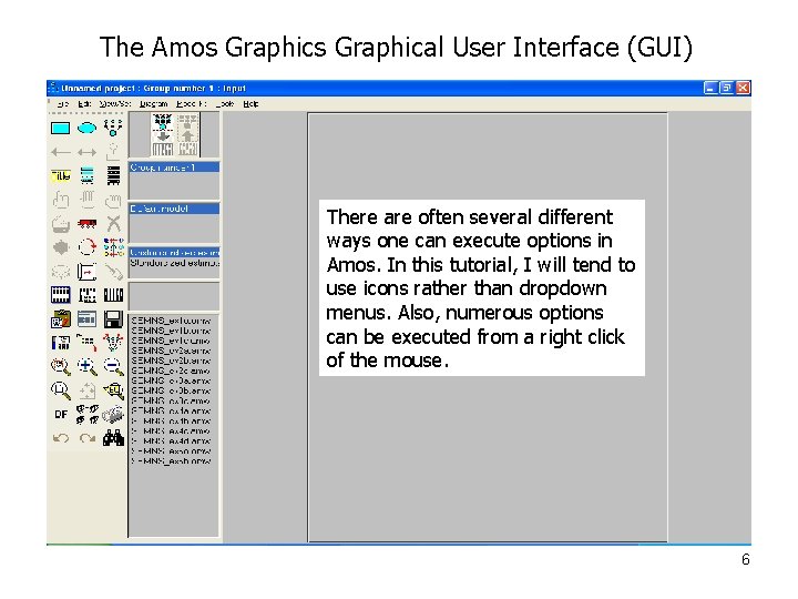 The Amos Graphical User Interface (GUI) There are often several different ways one can
