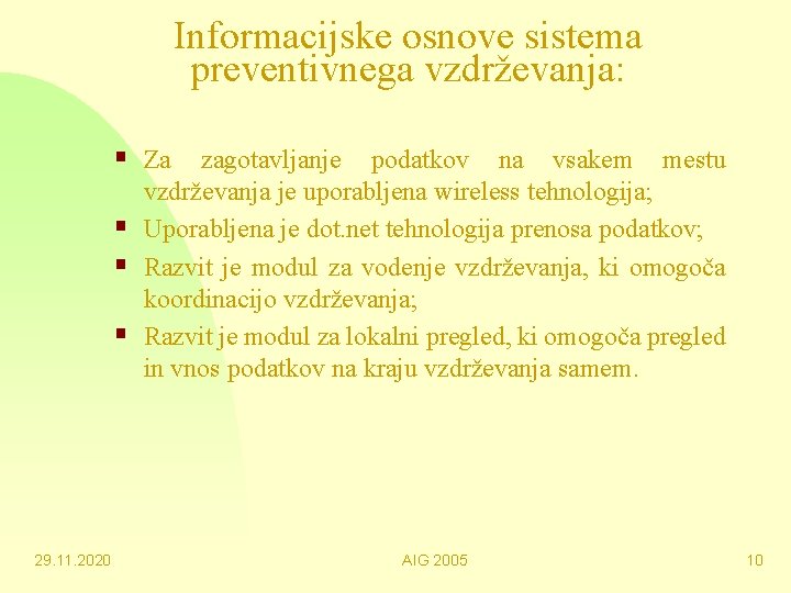 Informacijske osnove sistema preventivnega vzdrževanja: § Za zagotavljanje podatkov na vsakem mestu § §