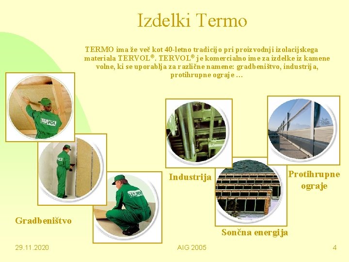 Izdelki Termo TERMO ima že več kot 40 -letno tradicijo pri proizvodnji izolacijskega materiala
